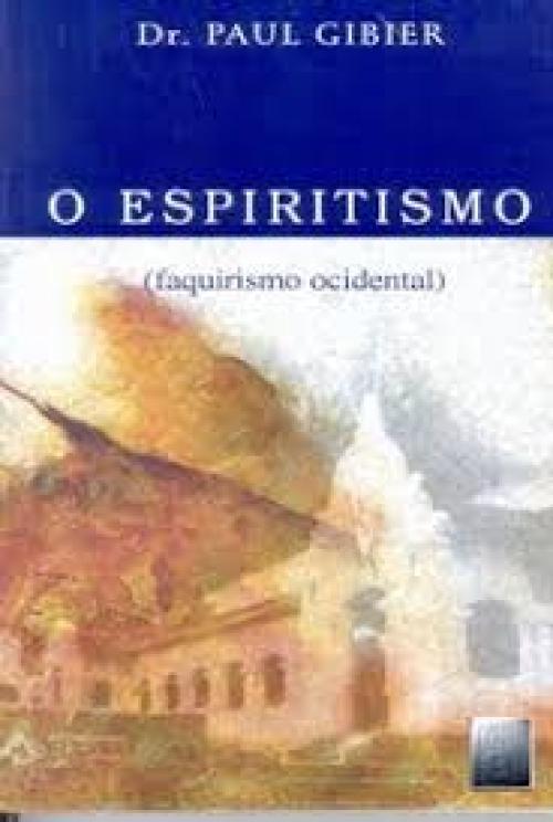 O Espiritismo: Faquirismo ocidental