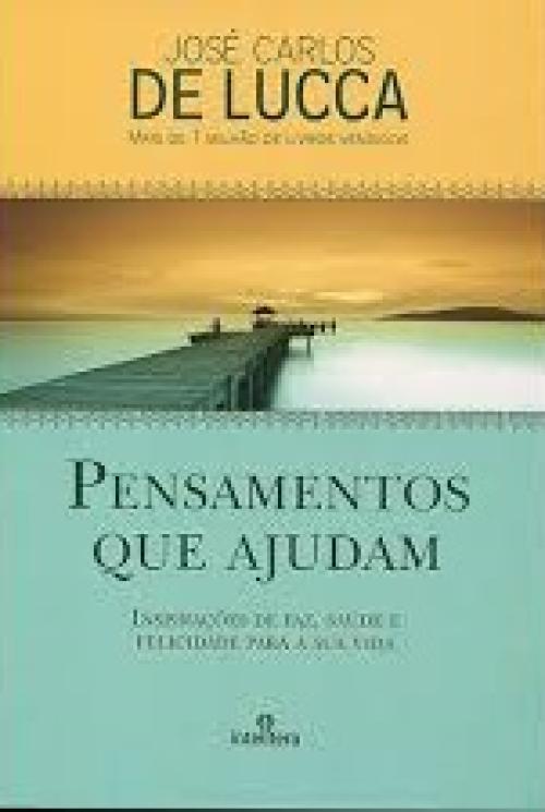 Pensamentos que ajudam: inspirações de paz, saúde e felicidade para a sua vida