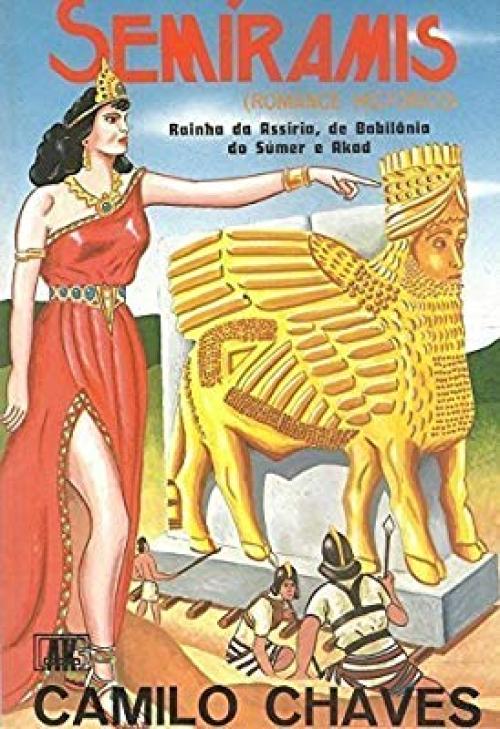 Semíramis: rainha da Assíria, da Babilônia, do Súmer e Akad